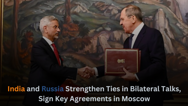 India and Russia Strengthen Ties in Bilateral Talks, Sign Key Agreements in Moscow