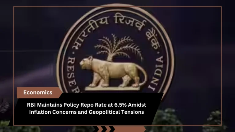  RBI Maintains Policy Repo Rate at 6.5% Amidst Inflation Concerns and Geopolitical Tensions